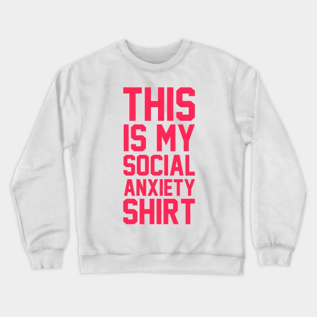 This Is My Social Anxiety Shirt Crewneck Sweatshirt by radquoteshirts